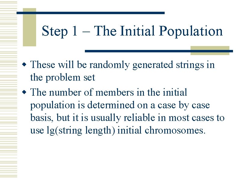 Step 1 – The Initial Population w These will be randomly generated strings in Step 1 – The Initial Population w These will be randomly generated strings in