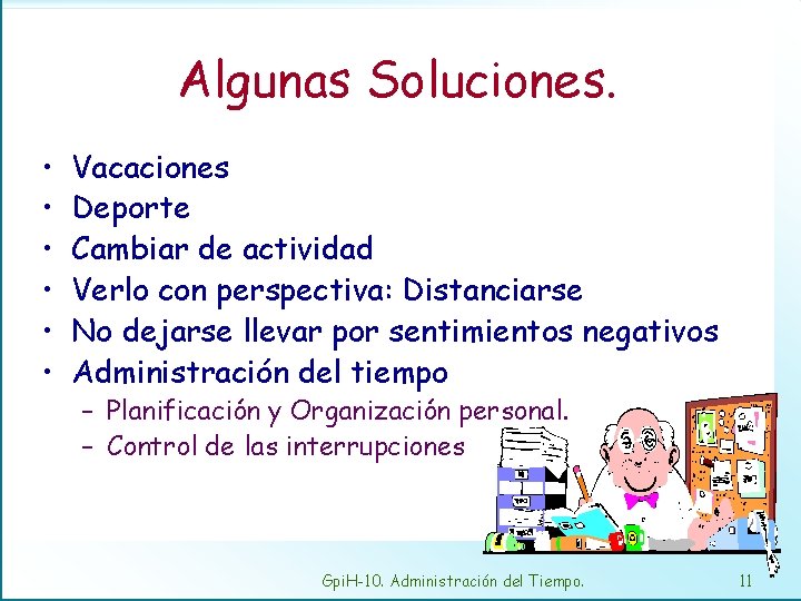 Algunas Soluciones. • • • Vacaciones Deporte Cambiar de actividad Verlo con perspectiva: Distanciarse