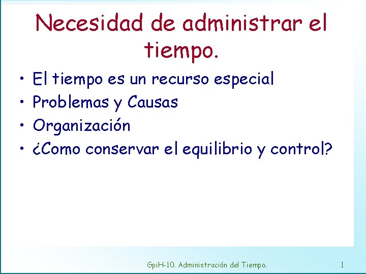 Necesidad de administrar el tiempo. • • El tiempo es un recurso especial Problemas