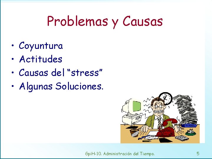 Problemas y Causas • • Coyuntura Actitudes Causas del “stress” Algunas Soluciones. Gpi. H-10.