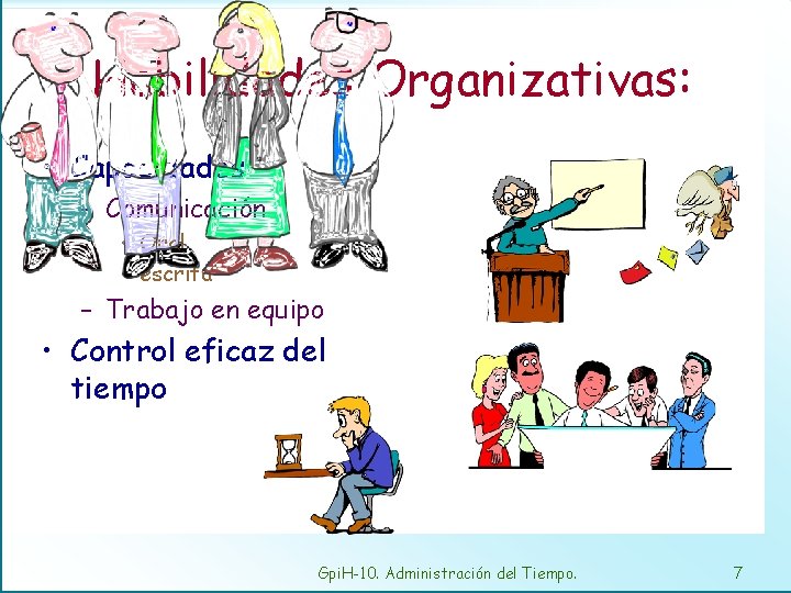 Habilidades Organizativas: • Capacidades – Comunicación • Oral • escrita – Trabajo en equipo