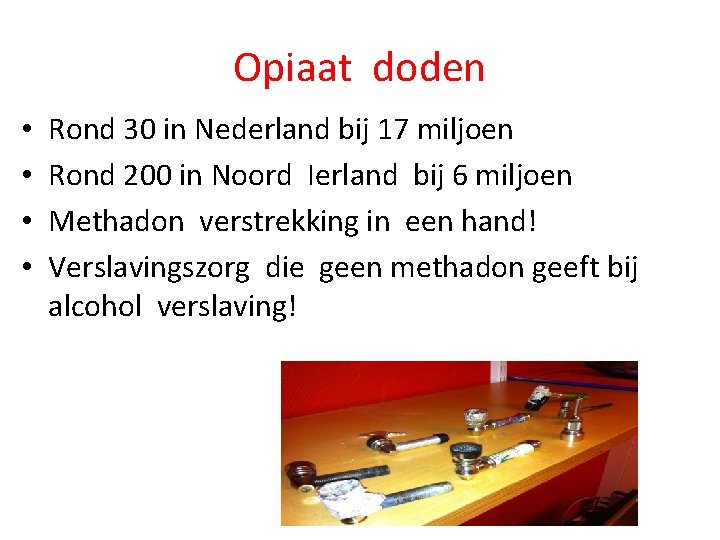 Opiaat doden • • Rond 30 in Nederland bij 17 miljoen Rond 200 in Opiaat doden • • Rond 30 in Nederland bij 17 miljoen Rond 200 in