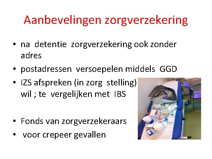 Aanbevelingen zorgverzekering • na detentie zorgverzekering ook zonder adres • postadressen versoepelen middels GGD