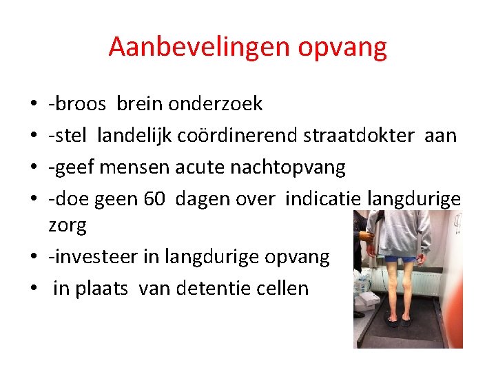 Aanbevelingen opvang -broos brein onderzoek -stel landelijk coördinerend straatdokter aan -geef mensen acute nachtopvang