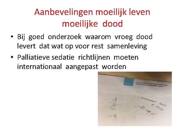 Aanbevelingen moeilijk leven moeilijke dood • Bij goed onderzoek waarom vroeg dood levert dat