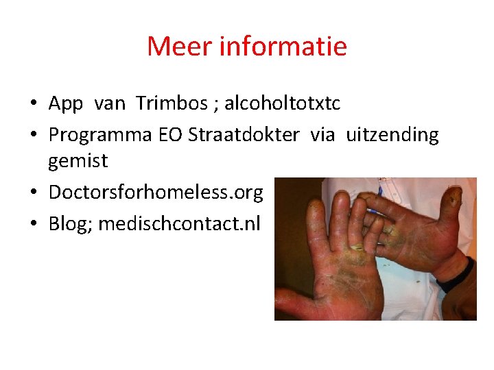 Meer informatie • App van Trimbos ; alcoholtotxtc • Programma EO Straatdokter via uitzending