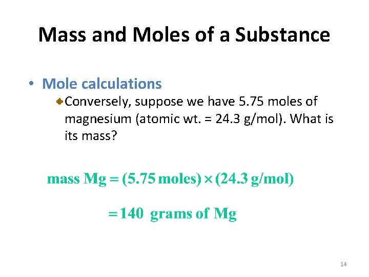 Mass and Moles of a Substance • Mole calculations Conversely, suppose we have 5.