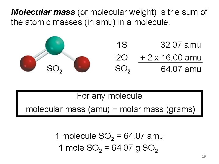 Molecular mass (or molecular weight) is the sum of the atomic masses (in amu)