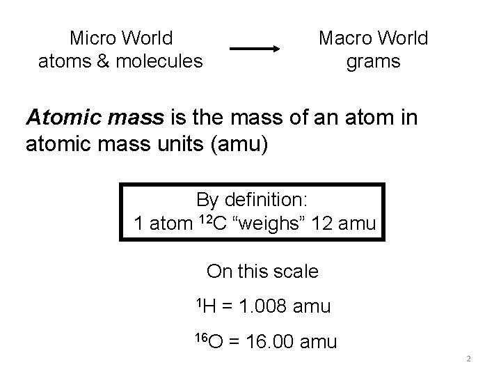 Micro World atoms & molecules Macro World grams Atomic mass is the mass of