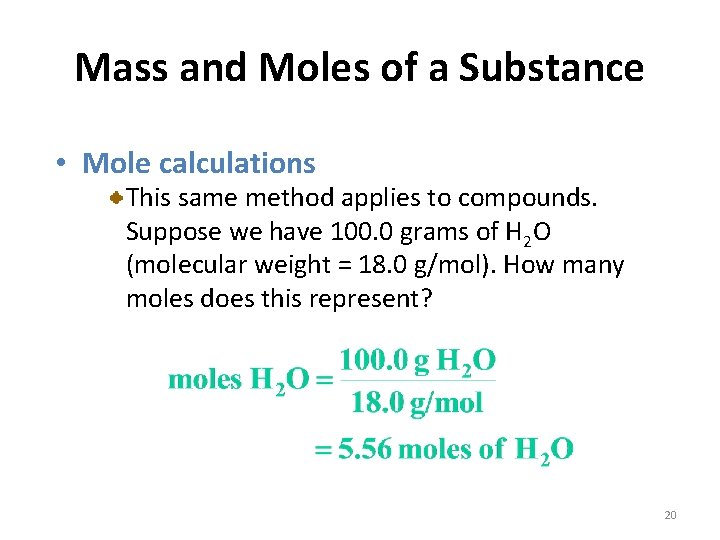 Mass and Moles of a Substance • Mole calculations This same method applies to