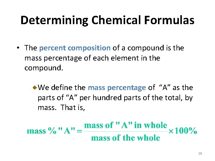 Determining Chemical Formulas • The percent composition of a compound is the mass percentage