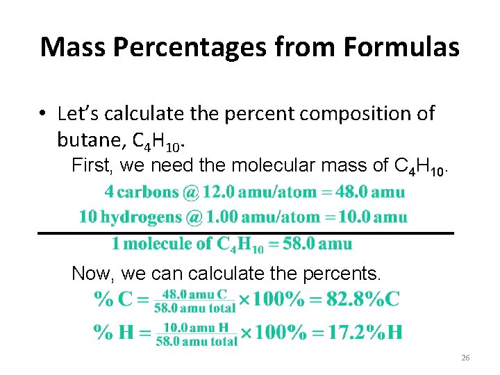 Mass Percentages from Formulas • Let’s calculate the percent composition of butane, C 4