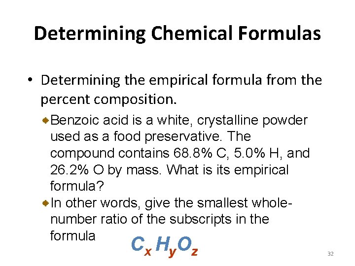 Determining Chemical Formulas • Determining the empirical formula from the percent composition. Benzoic acid