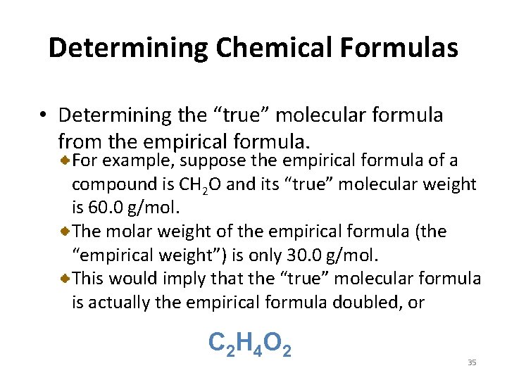 Determining Chemical Formulas • Determining the “true” molecular formula from the empirical formula. For