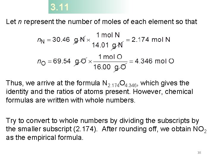 3. 11 Let n represent the number of moles of each element so that