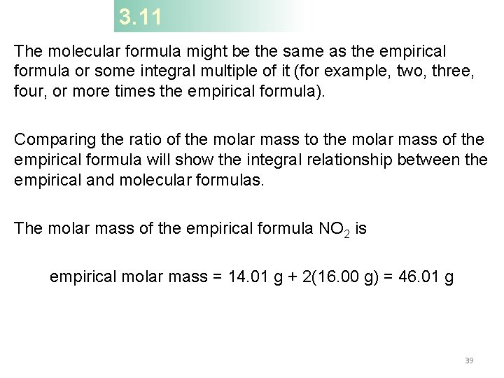 3. 11 The molecular formula might be the same as the empirical formula or