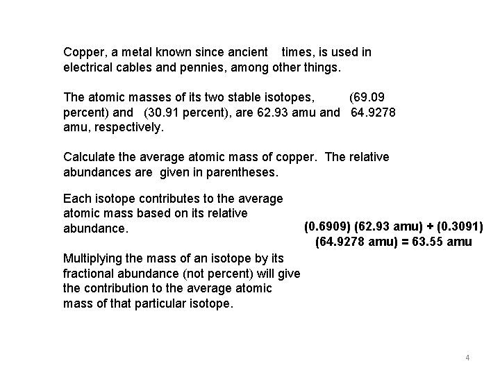Copper, a metal known since ancient times, is used in electrical cables and pennies,
