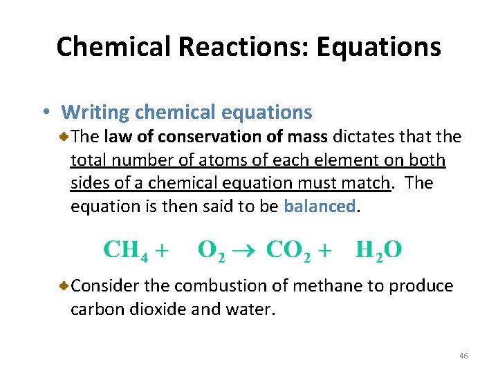 Chemical Reactions: Equations • Writing chemical equations The law of conservation of mass dictates