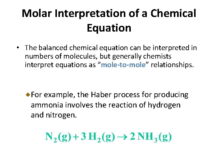 Molar Interpretation of a Chemical Equation • The balanced chemical equation can be interpreted