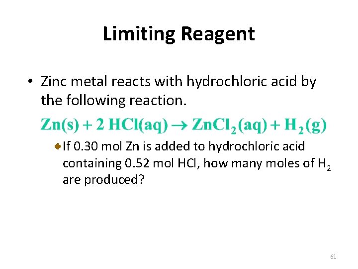Limiting Reagent • Zinc metal reacts with hydrochloric acid by the following reaction. If