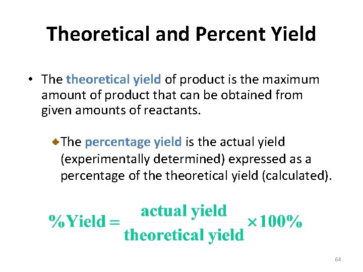 Theoretical and Percent Yield • The theoretical yield of product is the maximum amount