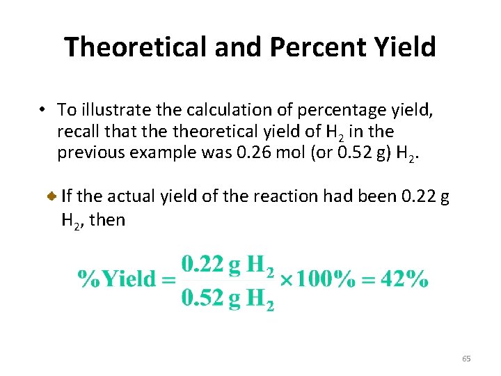 Theoretical and Percent Yield • To illustrate the calculation of percentage yield, recall that