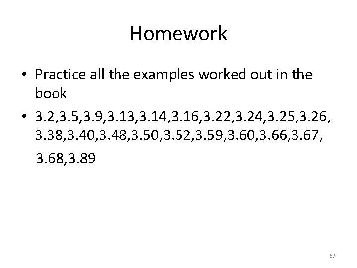 Homework • Practice all the examples worked out in the book • 3. 2,