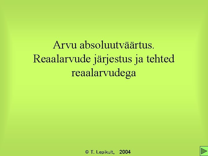 Arvu absoluutväärtus. Reaalarvude järjestus ja tehted reaalarvudega © T. Lepikult, 2004 