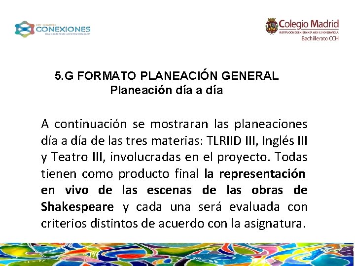 5. G FORMATO PLANEACIÓN GENERAL Planeación día a día A continuación se mostraran las