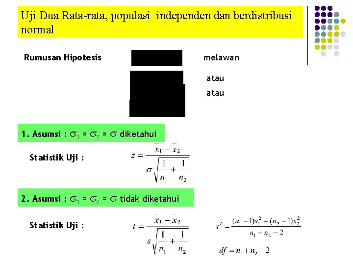 Uji Dua Rata-rata, populasi independen dan berdistribusi normal Rumusan Hipotesis melawan atau 1. Asumsi