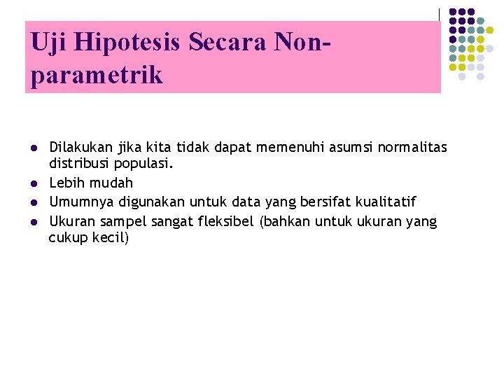 Uji Hipotesis Secara Nonparametrik l l Dilakukan jika kita tidak dapat memenuhi asumsi normalitas