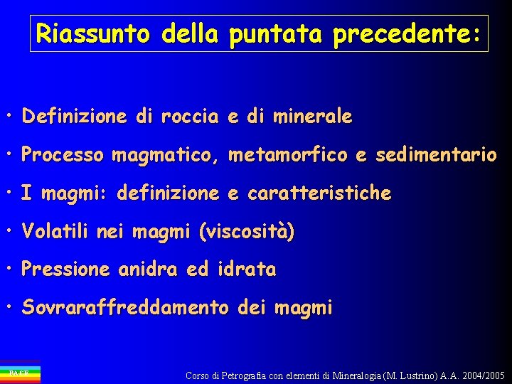 Riassunto della puntata precedente: • Definizione di roccia e di minerale • Processo magmatico,