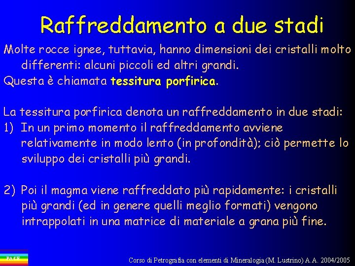Raffreddamento a due stadi Molte rocce ignee, tuttavia, hanno dimensioni dei cristalli molto differenti: