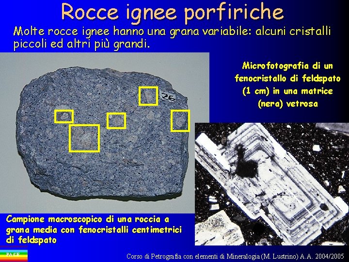 Rocce ignee porfiriche Molte rocce ignee hanno una grana variabile: alcuni cristalli piccoli ed