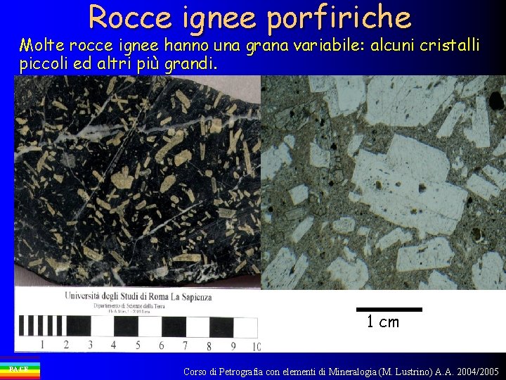 Rocce ignee porfiriche Molte rocce ignee hanno una grana variabile: alcuni cristalli piccoli ed