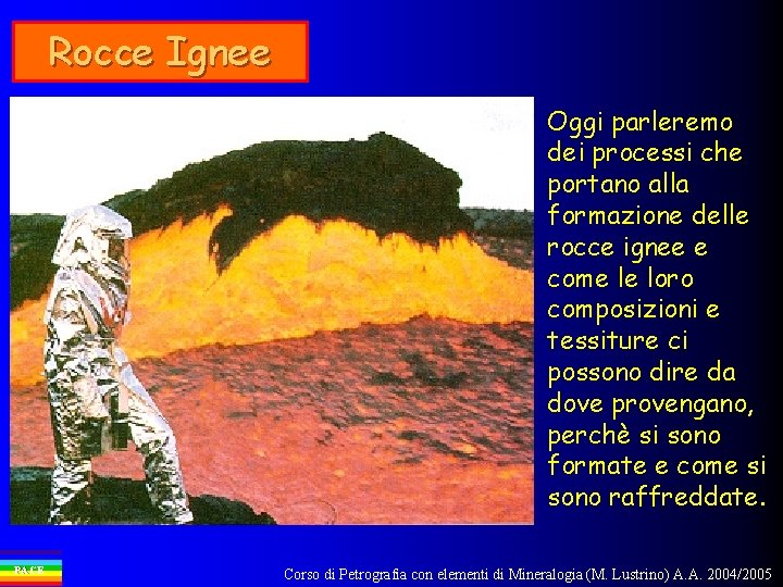 Rocce Ignee Oggi parleremo dei processi che portano alla formazione delle rocce ignee e