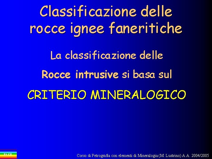 Classificazione delle rocce ignee faneritiche La classificazione delle Rocce intrusive si basa sul CRITERIO