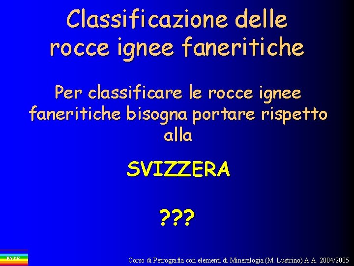 Classificazione delle rocce ignee faneritiche Per classificare le rocce ignee faneritiche bisogna portare rispetto