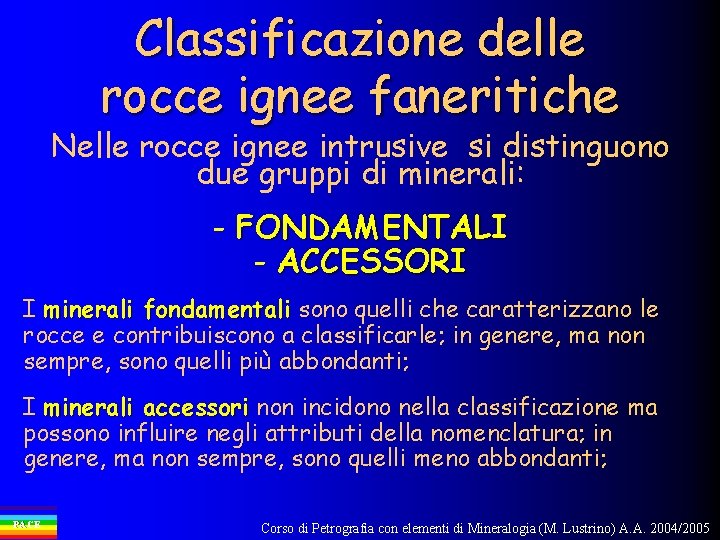 Classificazione delle rocce ignee faneritiche Nelle rocce ignee intrusive si distinguono due gruppi di