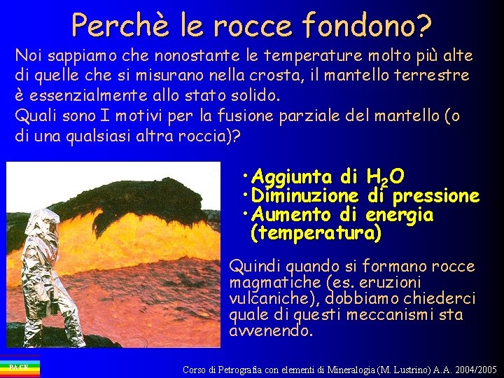 Perchè le rocce fondono? Noi sappiamo che nonostante le temperature molto più alte di