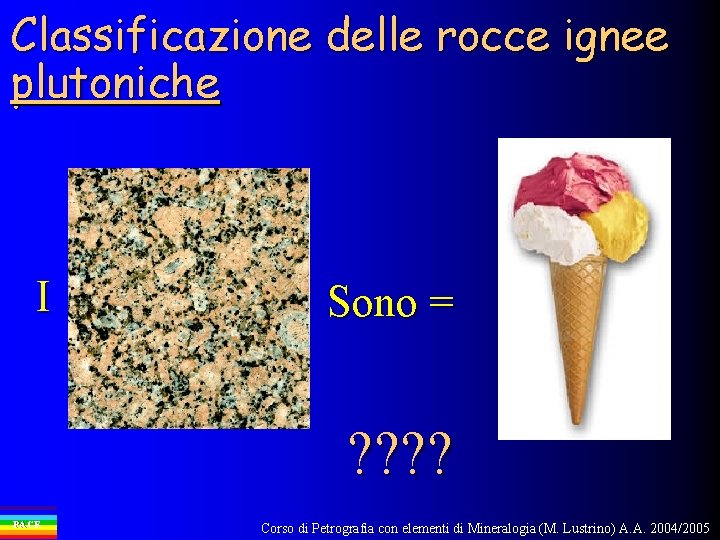 Classificazione delle rocce ignee plutoniche I Sono = ? ? PACE Corso di Petrografia