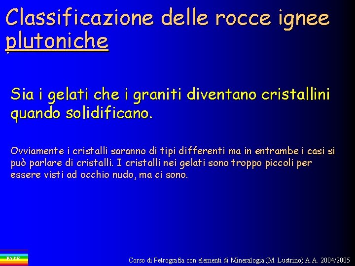 Classificazione delle rocce ignee plutoniche Sia i gelati che i graniti diventano cristallini quando