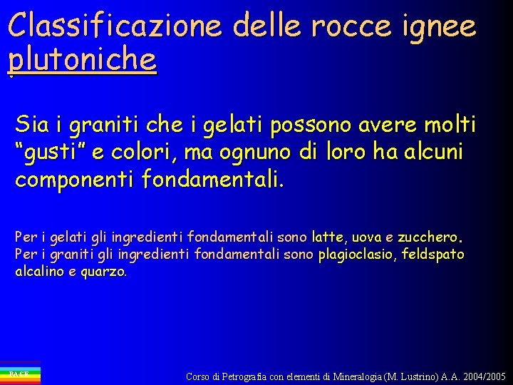 Classificazione delle rocce ignee plutoniche Sia i graniti che i gelati possono avere molti