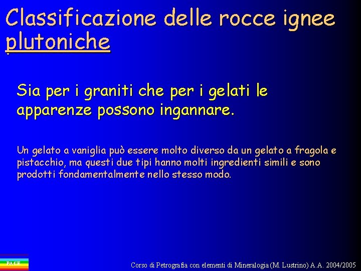 Classificazione delle rocce ignee plutoniche Sia per i graniti che per i gelati le