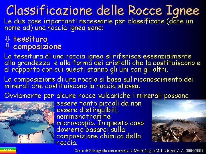 Classificazione delle Rocce Ignee Le due cose importanti necessarie per classificare (dare un nome