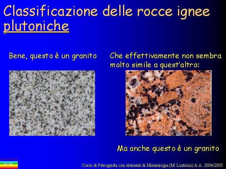 Classificazione delle rocce ignee plutoniche Bene, questo è un granito Che effettivamente non sembra