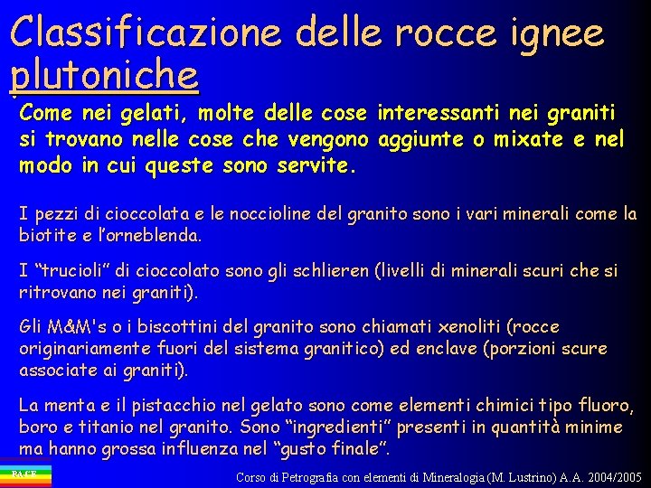 Classificazione delle rocce ignee plutoniche Come nei gelati, molte delle cose interessanti nei graniti