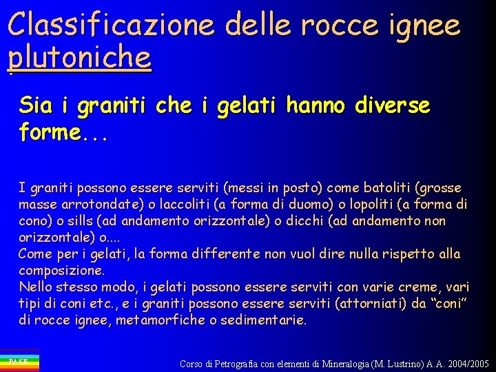 Classificazione delle rocce ignee plutoniche Sia i graniti che i gelati hanno diverse forme.