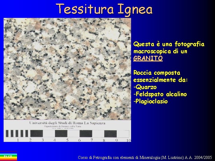 Tessitura Ignea Questa è una fotografia macroscopica di un GRANITO Roccia composta essenzialmente da: