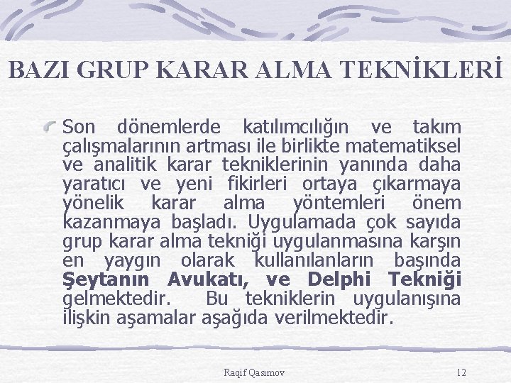 BAZI GRUP KARAR ALMA TEKNİKLERİ Son dönemlerde katılımcılığın ve takım çalışmalarının artması ile birlikte